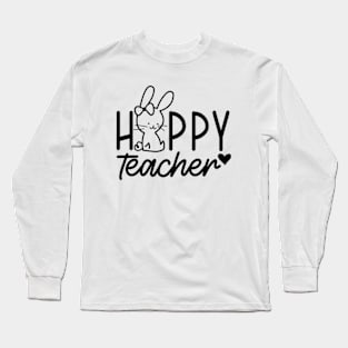 Hoppy Teacher | Teacher Easter | Easter Bunny | Happy Easter | Teacher Appreciation | Teacher Life Long Sleeve T-Shirt